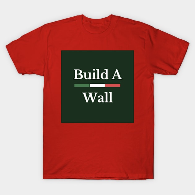 Build a Wall T-Shirt by luis0441412